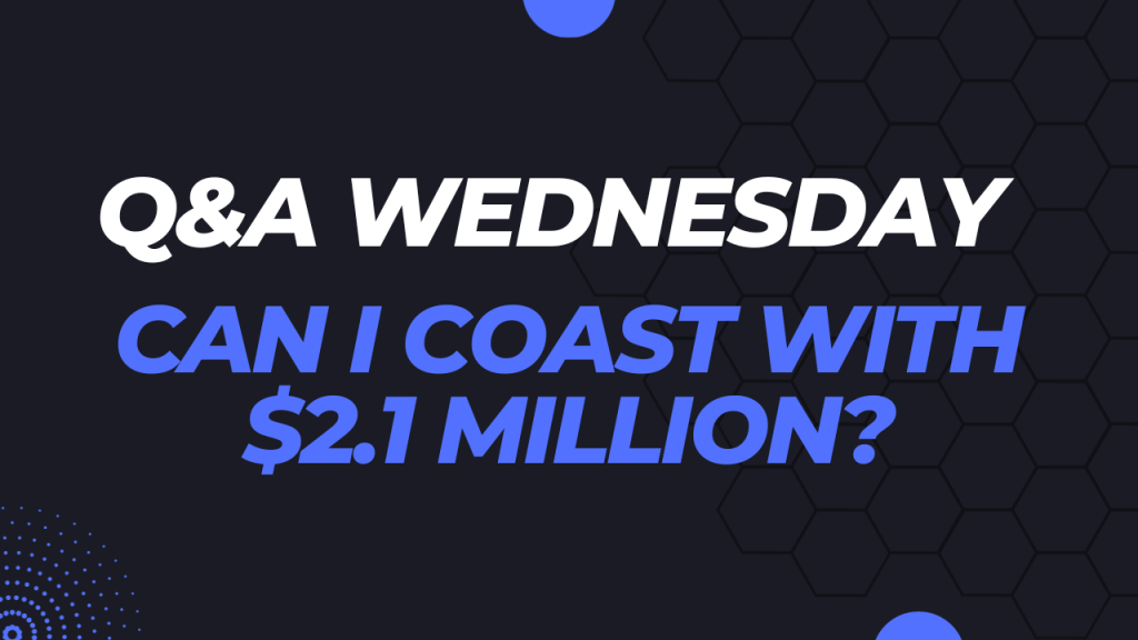 Can I Coast With $2.1M? Can I Coast With $2.1M?