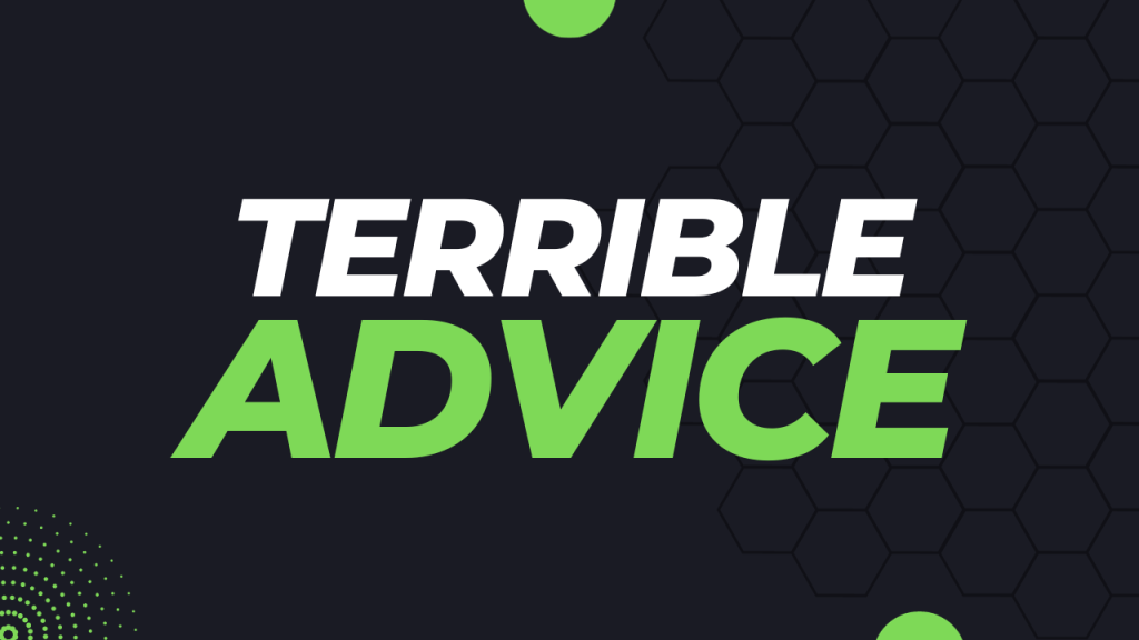 Terrible Advice Terrible Advice