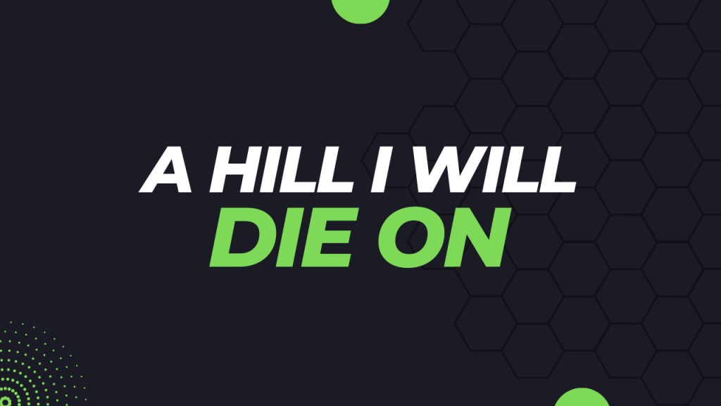 A Hill I Will Die On
