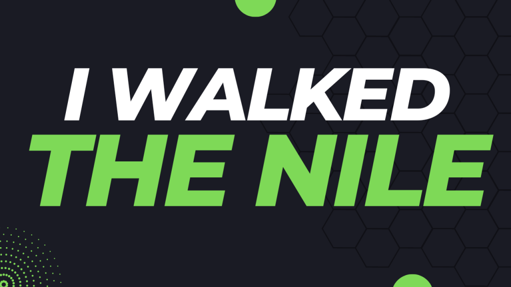 I Walked The Nile