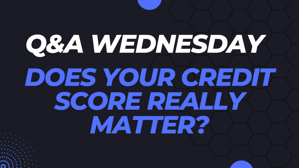 Does My Credit Score Matter?