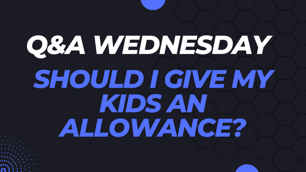 Should I Give My Kids an Allowance?