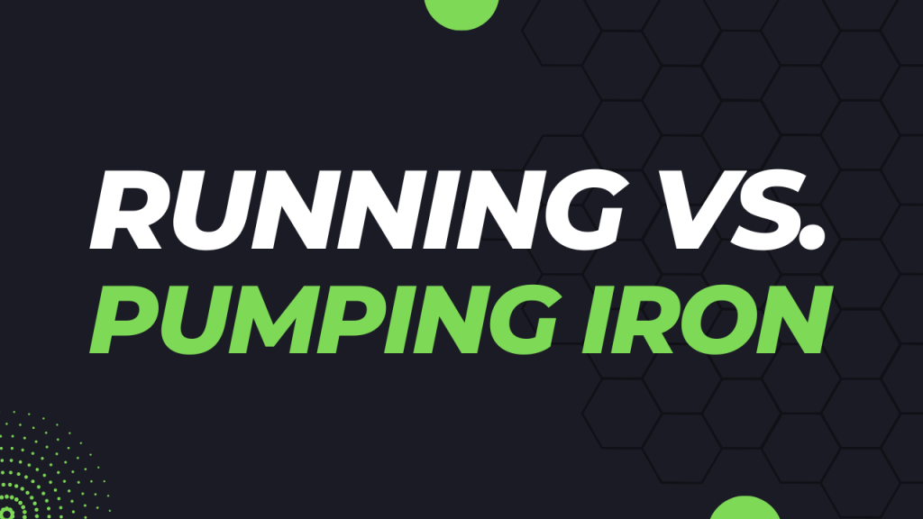 Running vs. Pumping Iron