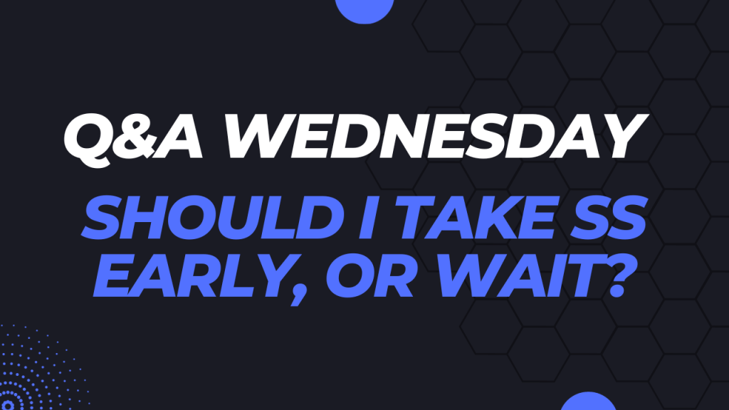 Should I take Social Security benefits early? Should I take Social Security benefits early?