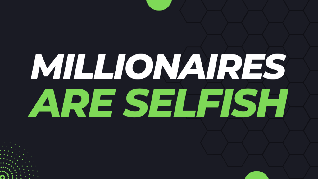 Millionaires are Selfish