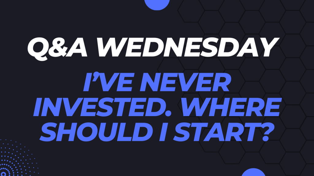 I’ve Never Invested – Where Should I Start? Where should I start?