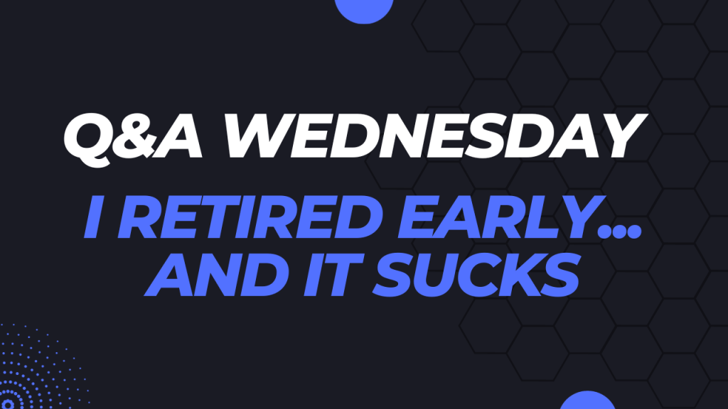 I Retired Early, And It Sucks I Retired Early And It Sucks