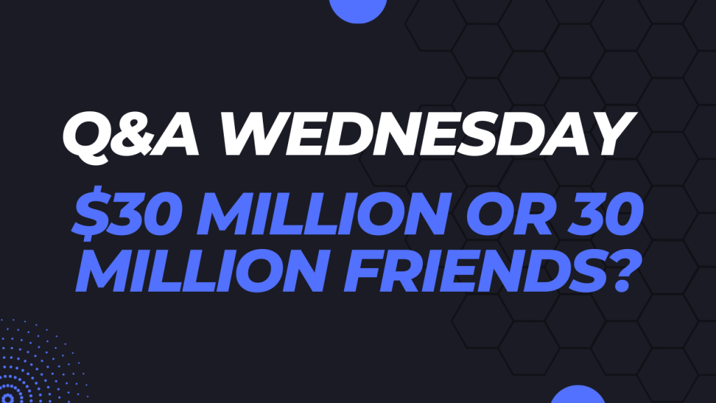 $30 Million Or 30 Million Friends? $30 million or 30 million friends?