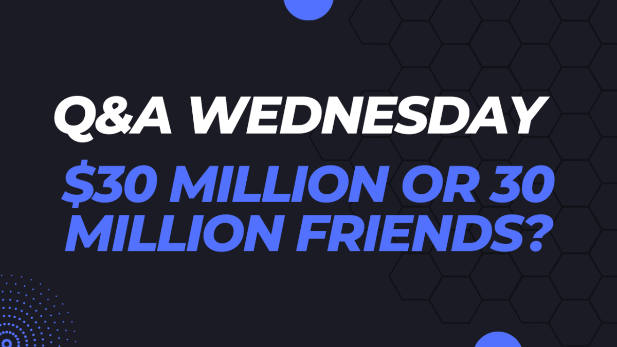 $30 Million Or 30 Million Friends? - Millionaire Habits