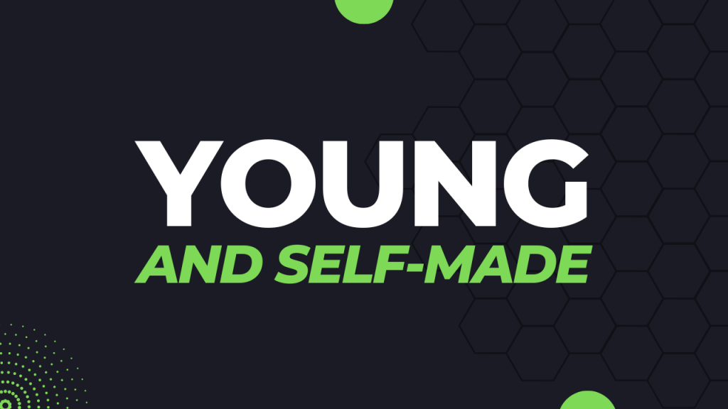 Young and Self-Made Young and self-made