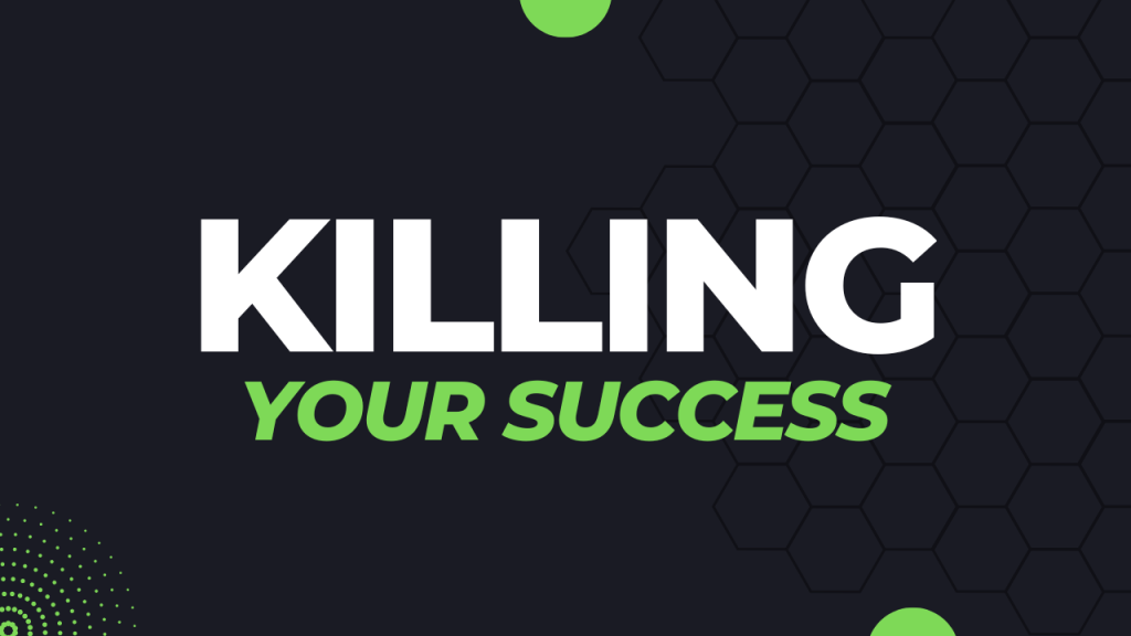 Killing Your Success