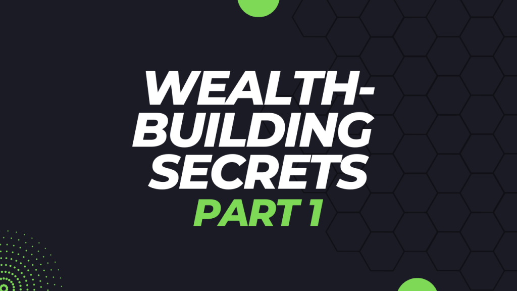 The Secret To Building Wealth Only The Rich Know: Part 1